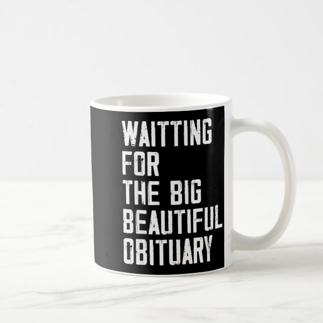 Waiting For The Big Beautiful Obituary Funny Sayin Kaffeetasse (Rechts)
