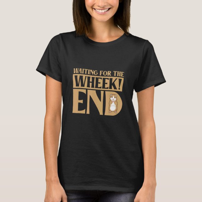 Waiting For The Wheek End Guinea Pig Guinea T-Shirt (Vorderseite)