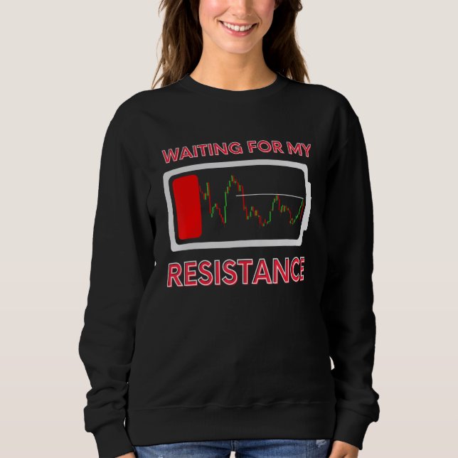 Waiting My Resistance Day Trading Stock Market Tra Sweatshirt (Vorderseite)