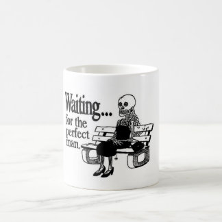 Waiting wird the sein perfect man tasse