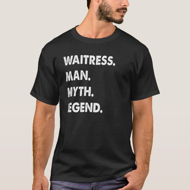 Waitress Man Myth Legend T-Shirt (Vorderseite)