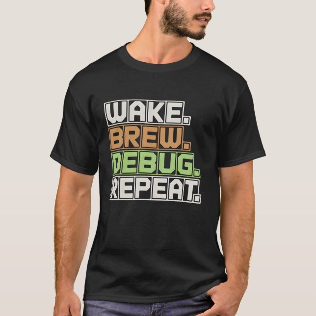 Wake Brew Debug Wiederholungsprogrammierer Softwar T-Shirt (Vorderseite)