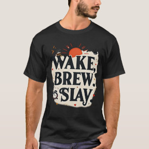 Wake Brew Slay Motivierende Kaffee Königin T-Shirt