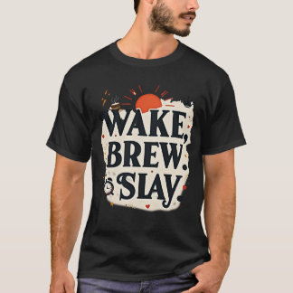 Wake Brew Slay | Motivierende Kaffee Königin T-Shirt