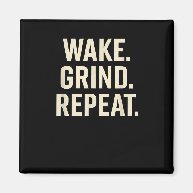 Wake Grind Repeat Motivational Hustle Design  Magnet (Vorne)