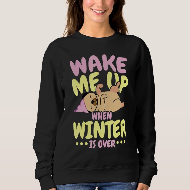 Wake Me Up When Winter Is Over Ice Cold Weather Sweatshirt (Vorderseite)