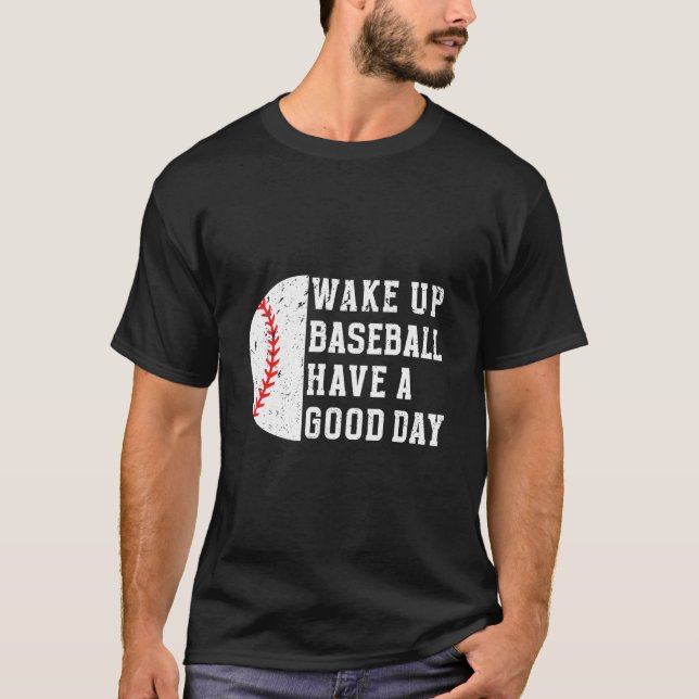 Wake Up Baseball Have A Day Baseball Player T-Shirt (Vorderseite)