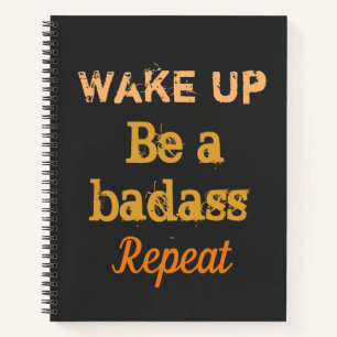" Wake up. Be a badass. Repeat" strong words  Notizbuch