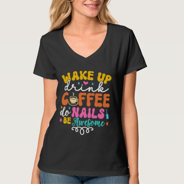 Wake Up Drink Coffee Do Nails Nail Tech Coffee  Gi T-Shirt (Vorderseite)