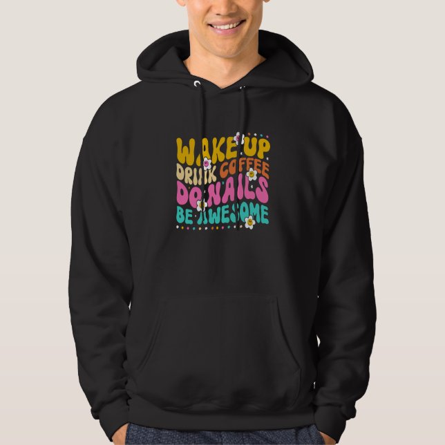 Wake Up Drink Coffee Do Nails Nail Tech Coffee Gir Hoodie (Vorderseite)
