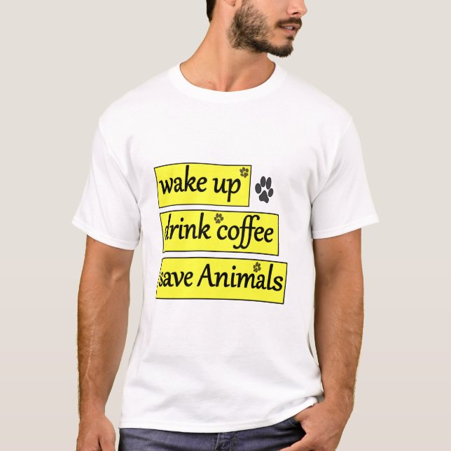Wake up Drink coffee Save Animals T-Shirt (Vorderseite)