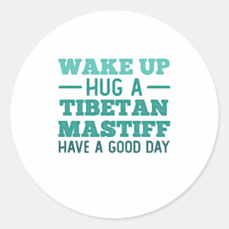 Wake Up, Hug a Tibetan Mastiff - Greatest Day Runder Aufkleber