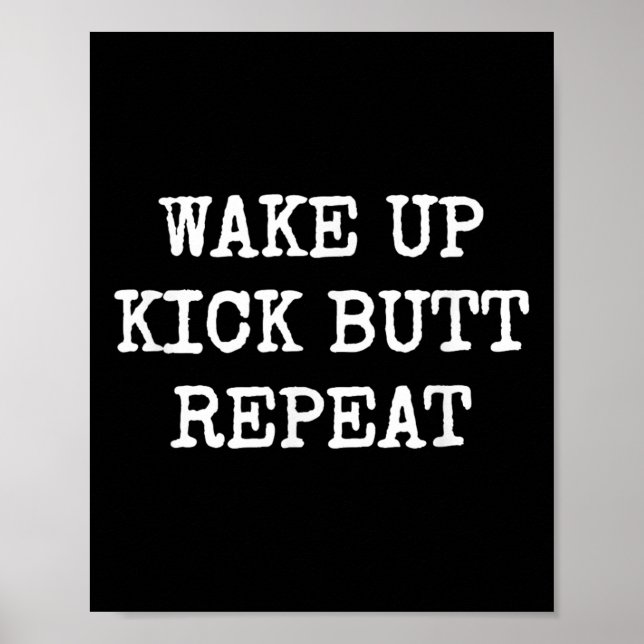 Wake Up Kick Butt Repeat Motivation  Poster (Vorne)