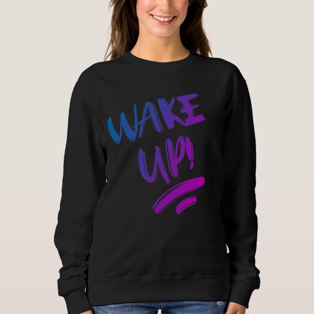 Wake Up! Nice Design Text Sweatshirt (Vorderseite)