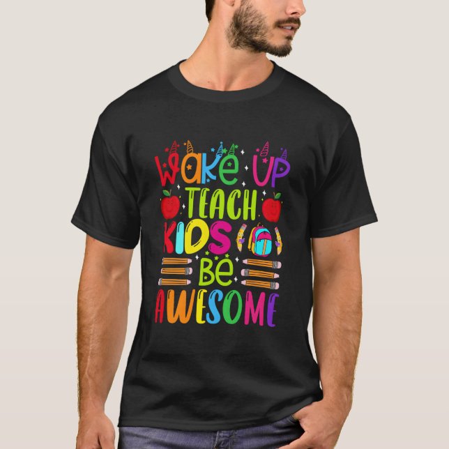 Wake Up Teach Be Awesome Teacher Back To School T-Shirt (Vorderseite)