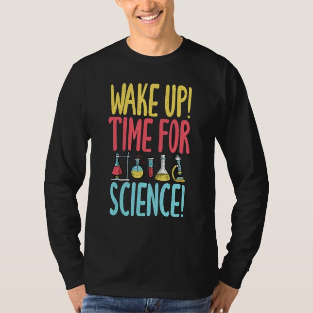 Wake up time for Science   Science Teacher T-Shirt (Vorderseite)