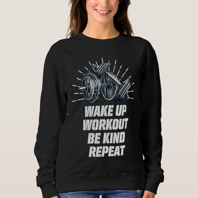 Wake Up Workout Be Kind Gym Motivational Quote Fit Sweatshirt (Vorderseite)