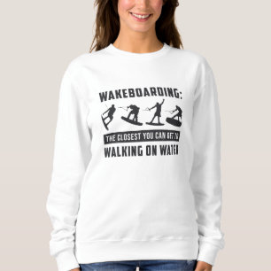 Wakeboarder Wakeboarding Walking on Water Weck Sweatshirt