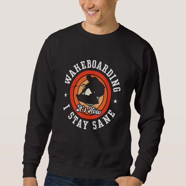 Wakeboarding It's How I Stay Sane Wakesurfing Wake Sweatshirt (Vorderseite)