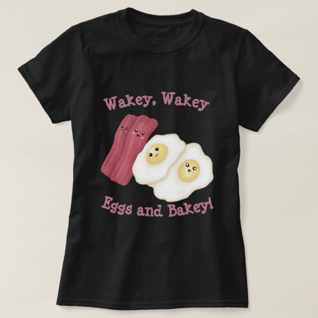 Wakey, wakey Eier und backey! T-Shirt (Design vorne)
