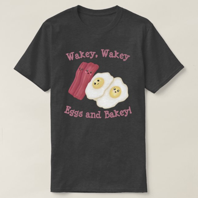 Wakey, wakey Eier und backey! T-Shirt (Design vorne)