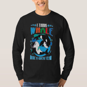 Wale, denke ich, Wale machen ein tolles Team T-Shirt