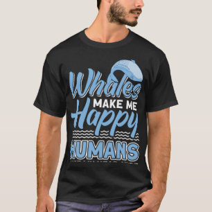 Wale machen mich glücklich, Menschen machen meinen T-Shirt