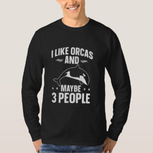 Wale Orca Ich mag Orcas und vielleicht 3 Persone T-Shirt