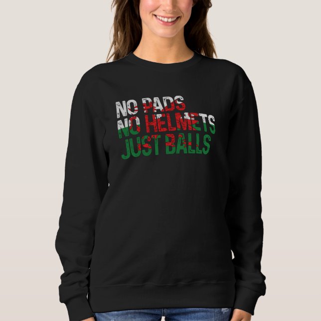 Wales No Pads No Helmets Just Balls Rugby Welsh Sweatshirt (Vorderseite)
