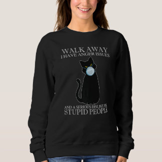 Walk Away I Have Anger Issues And A Dislike Stupid Sweatshirt