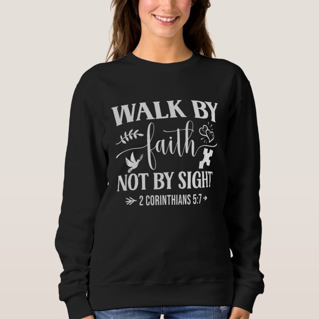Walk By Faith Not By Sight Bible Verse 2 Corinthia Sweatshirt (Vorderseite)