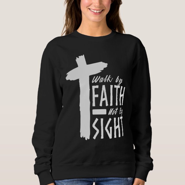 Walk By Faith Not By Sight Christian Cross Biblica Sweatshirt (Vorderseite)