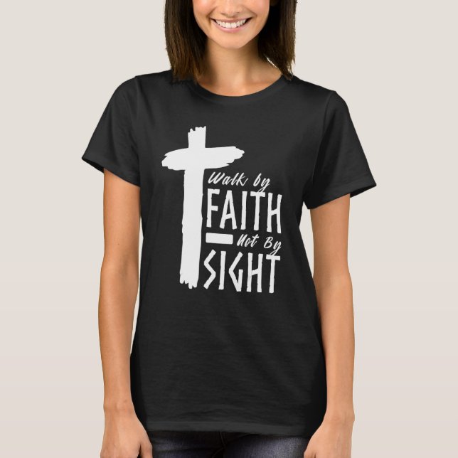 Walk By Faith Not By Sight Christian Cross Biblica T-Shirt (Vorderseite)