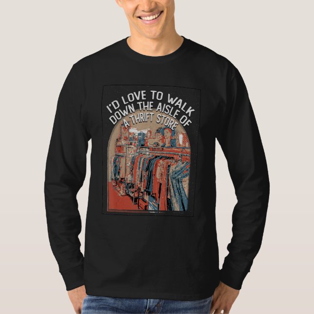 Walk Down the Aisle of a Thrift Store Funny Thrift T-Shirt (Vorderseite)
