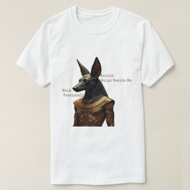 Walk Fearlessly, Anubis Walks Beside Me T-Shirt (Design vorne)