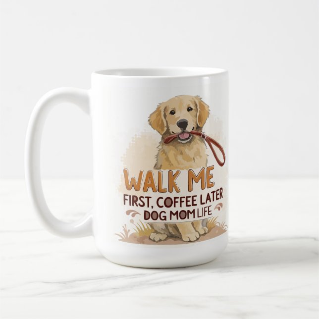 Walk Me First, Coffee Later – Dog Mom Mug Kaffeetasse (Links)