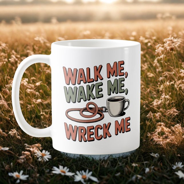 Walk Me, Wake Me, Wreck Me | Dog Life Humor   Kaffeetasse (Von Creator hochgeladen)