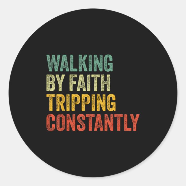 Walking By Faith Tripng Constantly Christian Humor Runder Aufkleber (Vorderseite)