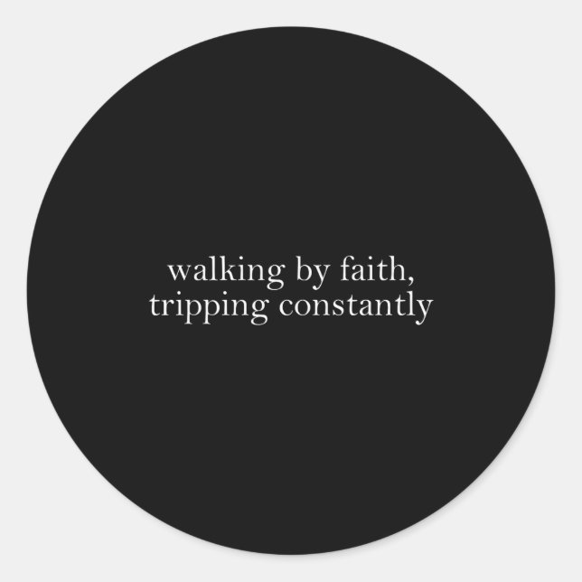 Walking By Faith Tripng Constantly Funny Saying Qu Runder Aufkleber (Vorderseite)