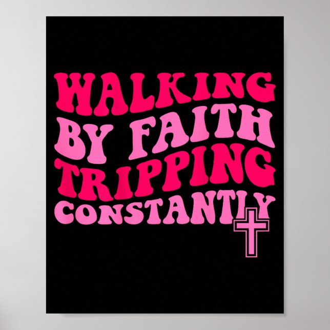 Walking By Faith Tripng Constantly  Poster (Vorne)