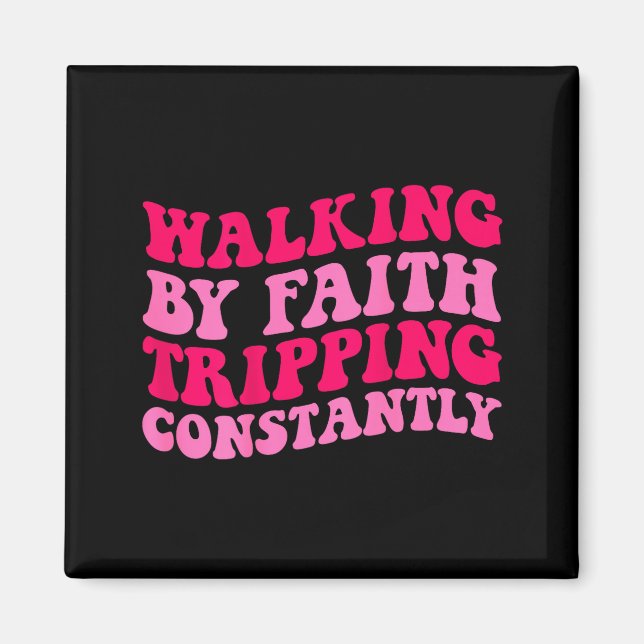 Walking By Faith Tripping Constantly _1  Magnet (Vorne)