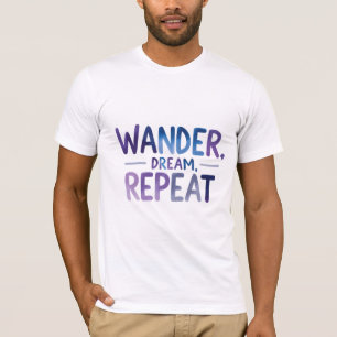 Wander, Traum, wiederholen T-Shirt