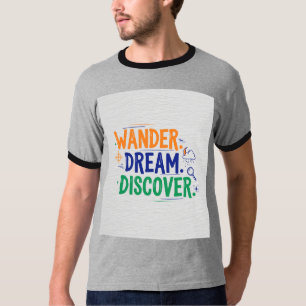 Wander. Träume. Entdecken. T - Shirt-Design T-Shirt