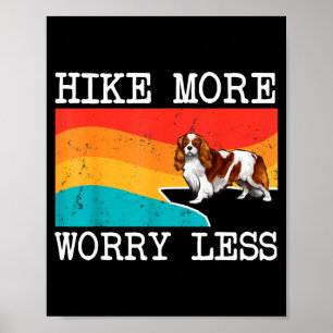 Wandere mehr, sorge dich weniger Cavalier King Cha Poster