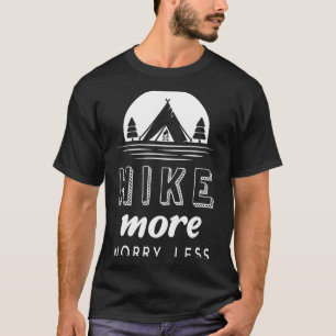 Wandere mehr, sorge dich weniger  T-Shirt