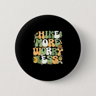 Wandere mehr, sorge dich weniger Wanderliebhaber Button