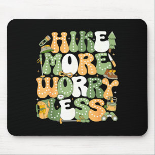 Wandere mehr, sorge dich weniger Wanderliebhaber Mousepad