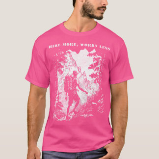 Wandere mehr, sorge dich weniger Wandern Berge Out T-Shirt