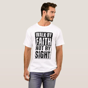 WANDERE NACH DEM GLAUBEN, NICHT NACH DEM ANBLICK T T-Shirt