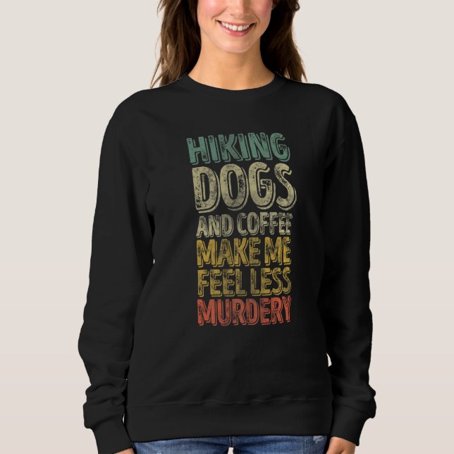 Wanderhunde und Kaffee machen mich weniger mörderi Sweatshirt (Vorderseite)
